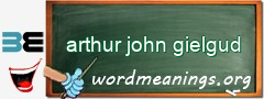 WordMeaning blackboard for arthur john gielgud